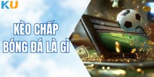 Kèo Chấp Bóng Đá Là Gì - Giải Mã Thông Tin Mới Nhất Tại KUBET