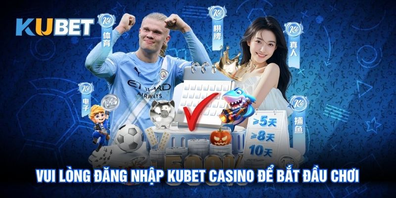 Đăng Nhập Kubet Casino - Hướng Dẫn Thao Tác Cơ Bản Và Lưu Ý