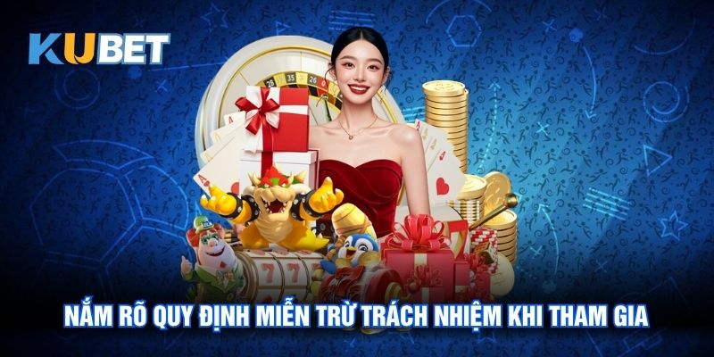 Nắm rõ quy định Miễn trừ trách nhiệm khi tham gia