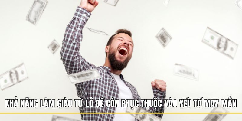Khả năng làm giàu từ Lô đề còn phục thuộc vào yếu tố may mắn
